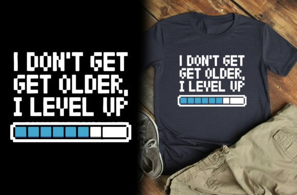 I Don’t Get Older, I Level Up T-Shirt Graphics