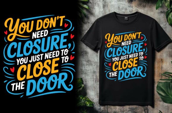 You Don’t Need Closure You Just Need to Graphics and T-Shirt Designs